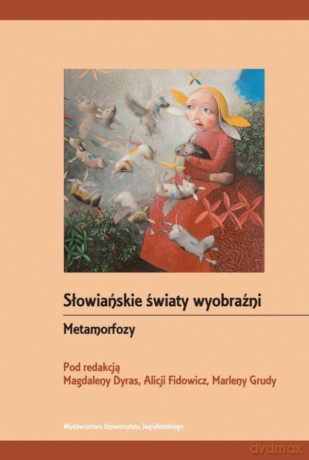 Metamorfozy. Słowiańskie światy wyobraźni [KSIĄŻKA]