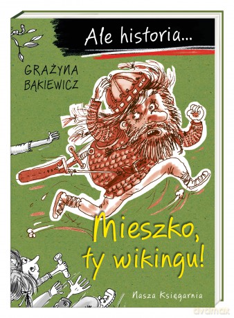 Mieszko, ty wikingu! Ale historia... - Grażyna Bąkiewicz [KSIĄŻKA]