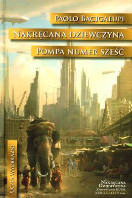 Nakręcona Dziewczyna Pompa Numer Sześć (twarda) - Paolo Bacigalupi [KSIĄŻKA]