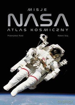 Misje NASA. Atlas kosmiczny - Przemysław Rudź, Robert Szaj [KSIĄŻKA]