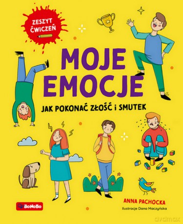 Moje emocje. Jak pokonać złość i smutek - Anna Pachocka [KSIĄŻKA]