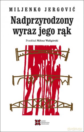 Nadprzyrodzony wyraz jego rąk - Miljenko Jergović [KSIĄŻKA]