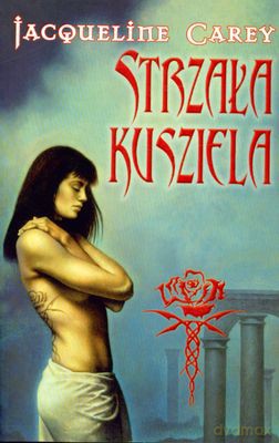 Strzała Kusziela - Jacqueline Carey [KSIĄŻKA]