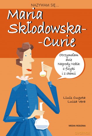 Nazywam się Maria Skłodowska-Curie - Louis Cugowa, Luisa Vera [KSIĄŻKA]
