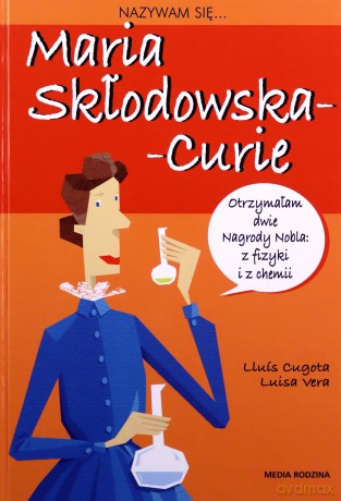 Nazywam się Maria Skłodowska-Curie - Louis Cugowa, Luisa Vera [KSIĄŻKA]