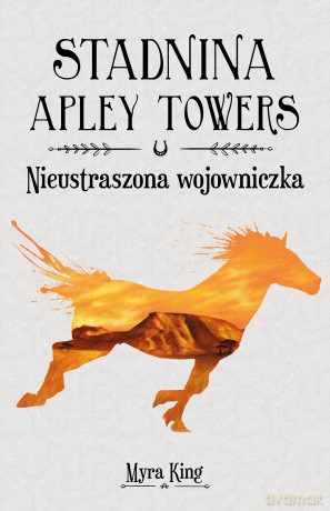 Nieustraszona wojowniczka. Stadnina Apley Towers (Tom 4) - Myra King [KSIĄŻKA]