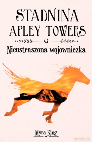 Nieustraszona wojowniczka. Stadnina Apley Towers (Tom 4) - Myra King [KSIĄŻKA]