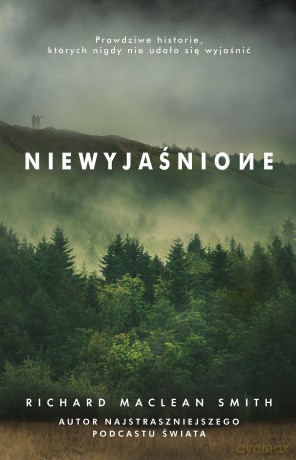 Niewyjaśnione. Prawdziwe historie których nigdy nie udało się wyjaśnić - Richard MacLean Smith [KSIĄŻKA]
