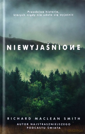 Niewyjaśnione. Prawdziwe historie których nigdy nie udało się wyjaśnić - Richard MacLean Smith [KSIĄŻKA]