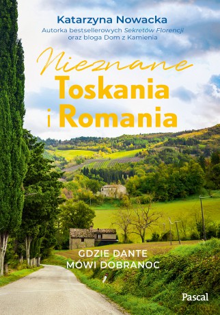 Nieznane Toskania i Romania. Gdzie Dante mówi dobranoc - Katarzyna Nowacka [KSIĄŻKA]