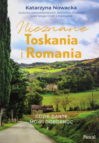 Nieznane Toskania i Romania. Gdzie Dante mówi dobranoc - Katarzyna Nowacka [KSIĄŻKA]