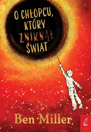 O chłopcu, który zniknął świat - Ben Miller [KSIĄŻKA]