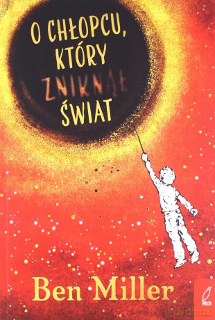 O chłopcu, który zniknął świat - Ben Miller [KSIĄŻKA]