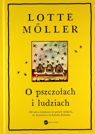 O pszczołach i ludziach - Lotte Möller [KSIĄŻKA]