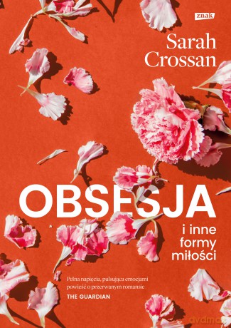 Obsesja i inne formy miłości - Sarah Crossan [KSIĄŻKA]