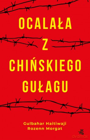 Ocalała z chińskiego gułagu - Rozenn Morgat, Gulbahar Haitiwaji [KSIĄŻKA]