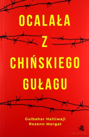 Ocalała z chińskiego gułagu - Rozenn Morgat, Gulbahar Haitiwaji [KSIĄŻKA]