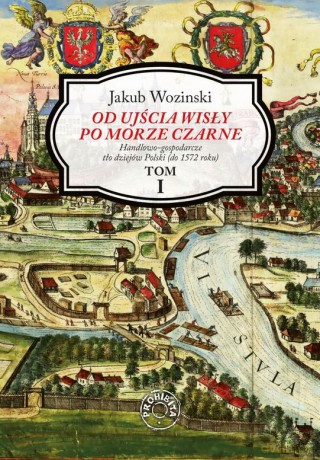 Od ujścia Wisły po Morze Czarne (Tom 1) - Jakub Wozinski [KSIĄŻKA]