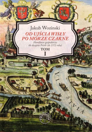 Od ujścia Wisły po Morze Czarne (Tom 1) - Jakub Wozinski [KSIĄŻKA]