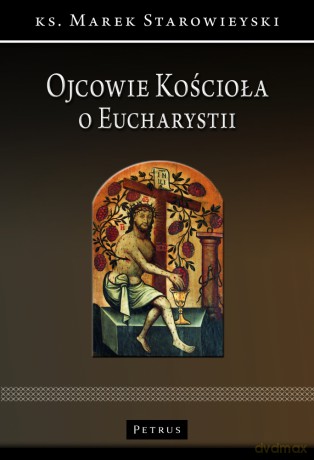 Ojcowie Kościoła o Eucharystii - Marek Starowieyski [KSIĄŻKA]