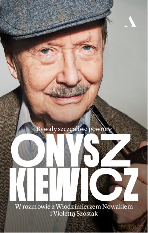 Onyszkiewicz. Bywały szczęśliwe powroty. W rozmowie z Włodzimierzem Nowakiem i Violettą Szostak - Włodzimierz Nowak, Violetta Szostak [KSIĄŻKA]