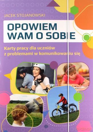Opowiem wam o sobie Karty pracy dla uczniów z problemami w komunikowaniu się - Jacek Stojanowski [KSIĄŻKA]