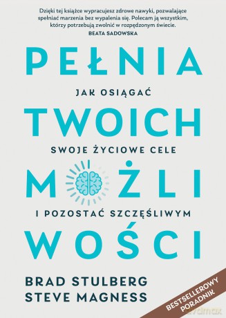 Pełnia twoich możliwości. Jak osiągać swoje życiowe cele i pozostać szczęśliwym - Brad Stulberg, Steve Magness [KSIĄŻKA]