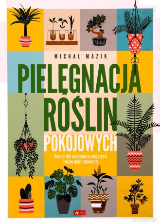 Pielęgnacja roślin pokojowych - Michał Mazik [KSIĄŻKA]