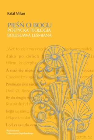 Pieśń o Bogu. Poetycka teologia Bolesława Leśmiana - Rafał Milan [KSIĄŻKA]