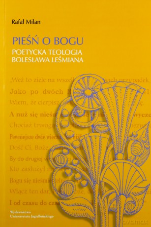 Pieśń o Bogu. Poetycka teologia Bolesława Leśmiana - Rafał Milan [KSIĄŻKA]