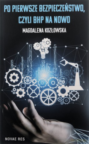 Po pierwsze bezpieczeństwo, czyli BHP na nowo - Magdalena Kozłowska [KSIĄŻKA]