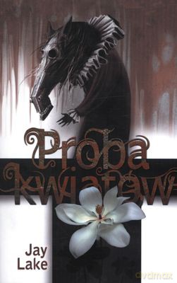 Próba Kwiatów - Jay Lake [KSIĄŻKA]