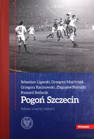 Pogoń Szczecin. Szkice z tajnej historii [KSIĄŻKA]