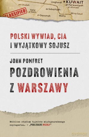 Pozdrowienia z Warszawy. Polski wywiad, CIA i wyjątkowy sojusz - John Pomfret [KSIĄŻKA]