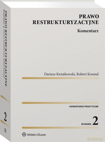 Prawo restrukturyzacyjne. Komentarz - Robert Kosmal, Dariusz Kwiatkowski [KSIĄŻKA]