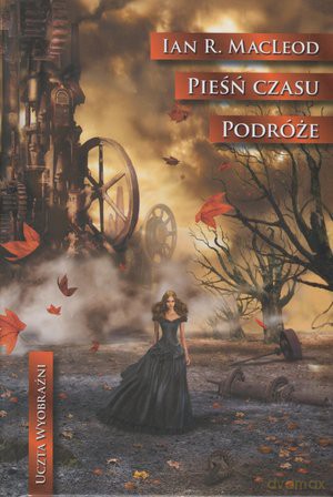 Pieśń Czasu Podróże (twarda) - Ian R.Macleod [KSIĄŻKA]