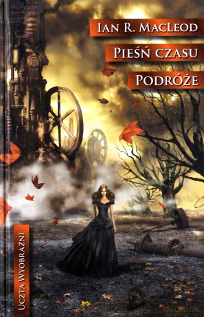 Pieśń Czasu Podróże (twarda) - Ian R.Macleod [KSIĄŻKA]