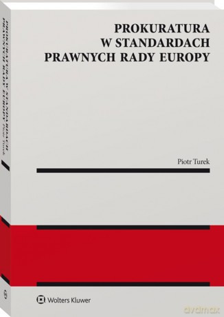 Prokuratura w standardach prawnych Rady Europy - Piotr Turek [KSIĄŻKA]