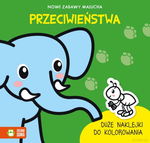 Przeciwieństwa. Nowe zabawy malucha [KSIĄŻKA]