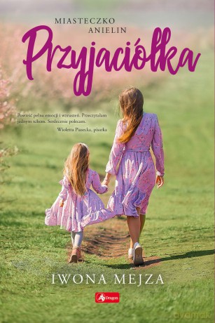 Przyjaciółka. Miasteczko Anielin (Tom 1) - Iwona Mejza [KSIĄŻKA]
