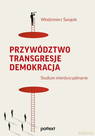 Przywództwo. Transgresje. Demokracja. Studium interdyscyplinarne - Włodzimierz Świątek [KSIĄŻKA]