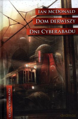 Dni Cyberiadu Dom Derwiszy (twarda) - Ian Mcdonald [KSIĄŻKA]