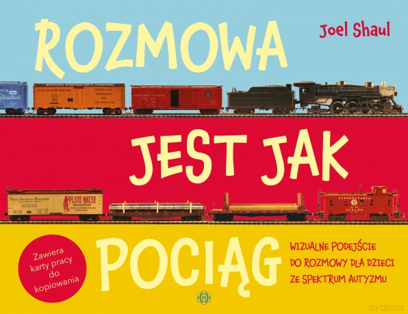 Rozmowa jest jak pociąg Wizualne podejście do rozmowy dla dzieci ze spektrum autyzmu - Joel Shaul [KSIĄŻKA]