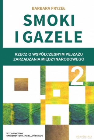 Smoki i Gazele 2. Rzecz o współczesnym pejzażu zarządzania międzynarodowego - Barbara Fryzeł [KSIĄŻKA]