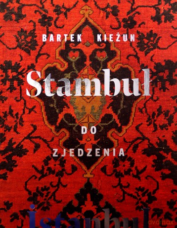 Stambuł do zjedzenia - Bartek Kieżun [KSIĄŻKA]