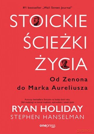 Stoickie ścieżki życia. Od Zenona do Marka Aureliusza - Ryan Holiday, Stephen Hanselman [KSIĄŻKA]