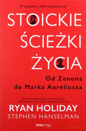 Stoickie ścieżki życia. Od Zenona do Marka Aureliusza - Ryan Holiday, Stephen Hanselman [KSIĄŻKA]