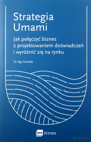 Strategia Umami. Jak połączyć biznes z projektowaniem doświadczeń i wyróżnić się na rynku - Aga Szóstek [KSIĄŻKA]