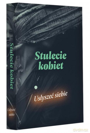 Stulecie kobiet. Usłyszeć siebie [KSIĄŻKA]