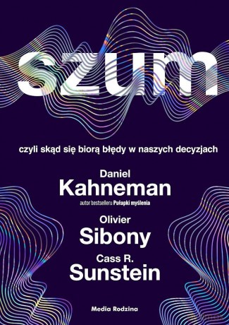 Szum - Daniel Kanehman, Olivier Sibony, Cass R. Sunstein [KSIĄŻKA]